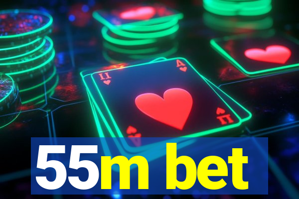 55m bet